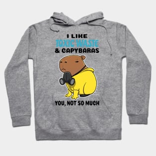 I Like Toxic Waste and Capybaras you not so much Hoodie